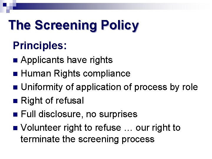 The Screening Policy Principles: Applicants have rights n Human Rights compliance n Uniformity of