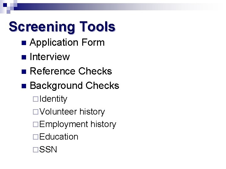 Screening Tools Application Form n Interview n Reference Checks n Background Checks n ¨