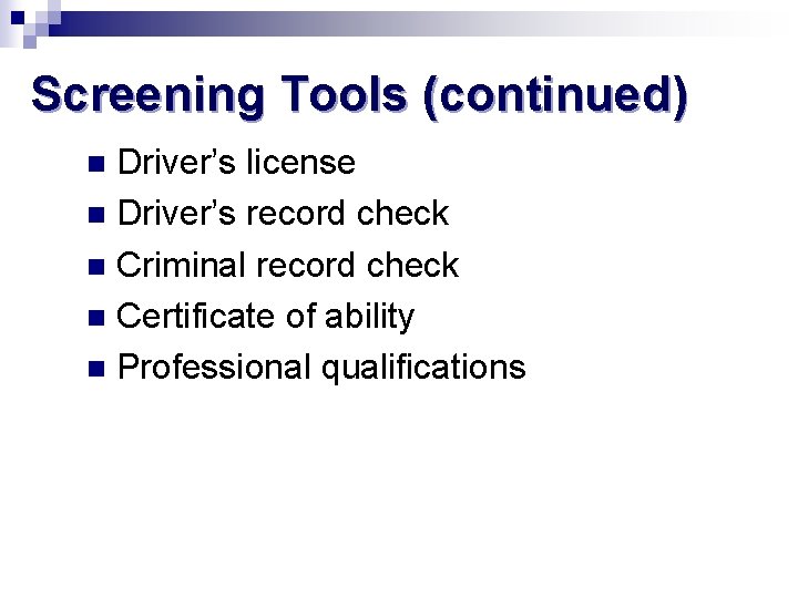 Screening Tools (continued) Driver’s license n Driver’s record check n Criminal record check n