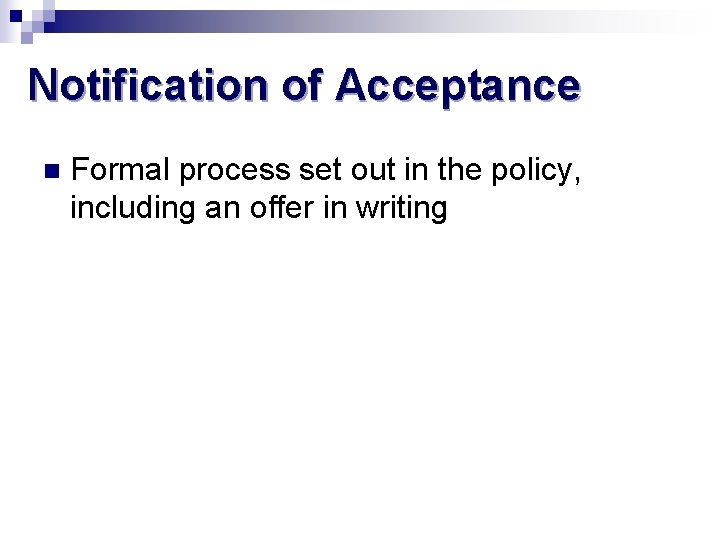 Notification of Acceptance n Formal process set out in the policy, including an offer