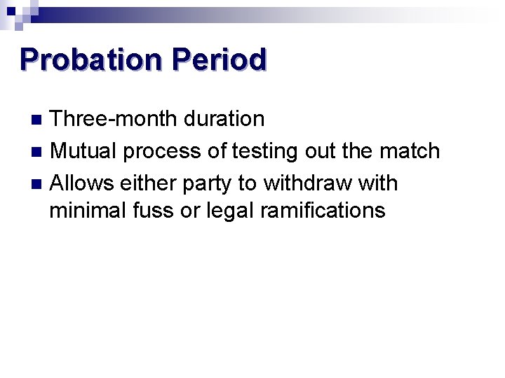 Probation Period Three-month duration n Mutual process of testing out the match n Allows