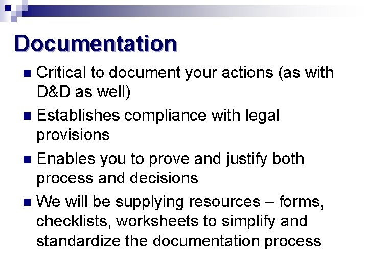 Documentation Critical to document your actions (as with D&D as well) n Establishes compliance