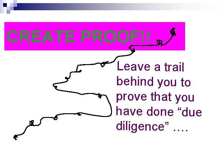 CREATE PROOF!! Leave a trail behind you to prove that you have done “due