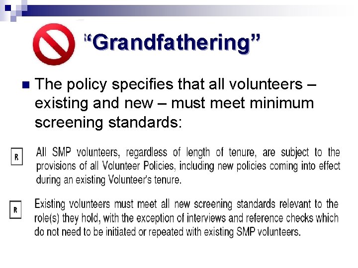 “Grandfathering” n The policy specifies that all volunteers – existing and new – must