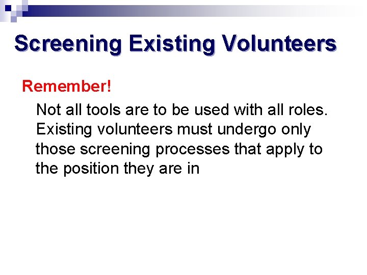 Screening Existing Volunteers Remember! Not all tools are to be used with all roles.