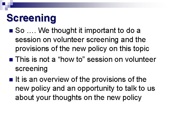 Screening So …. We thought it important to do a session on volunteer screening