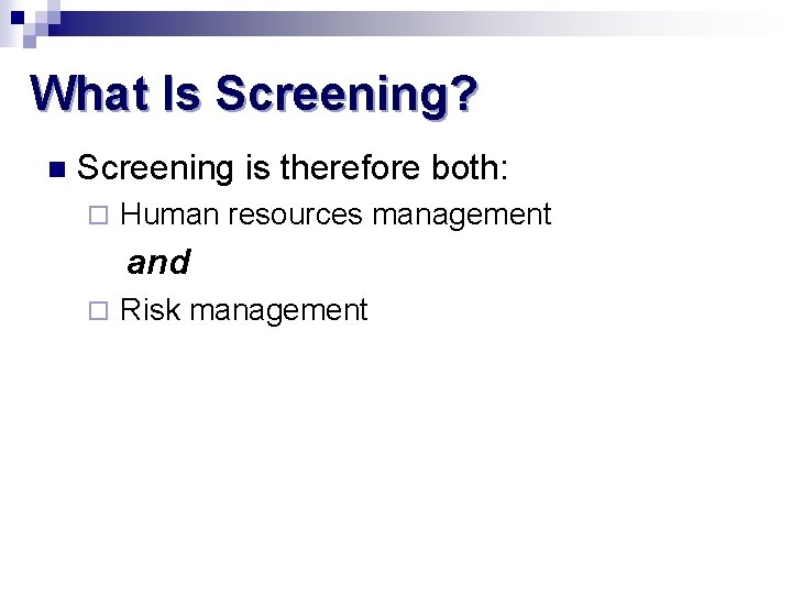 What Is Screening? n Screening is therefore both: ¨ Human resources management and ¨