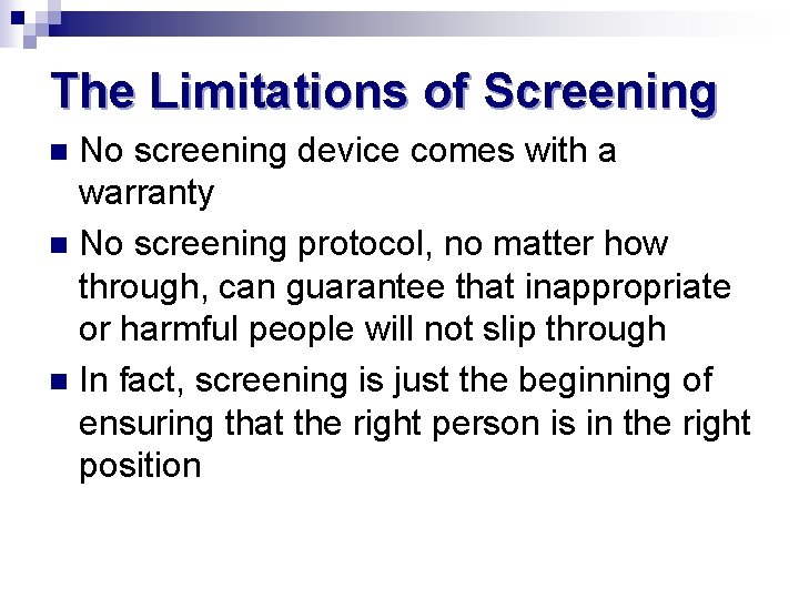 The Limitations of Screening No screening device comes with a warranty n No screening