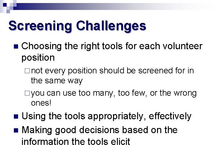 Screening Challenges n Choosing the right tools for each volunteer position ¨ not every