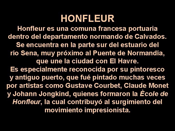 HONFLEUR Honfleur es una comuna francesa portuaria dentro del departamento normando de Calvados. Se