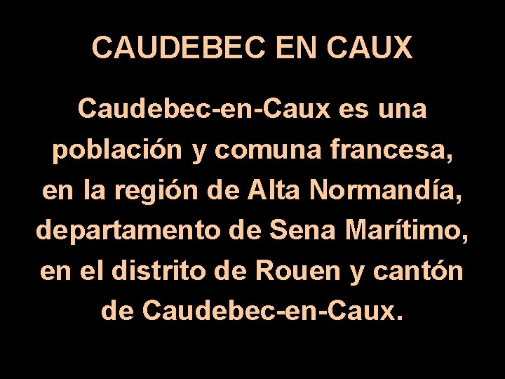 CAUDEBEC EN CAUX Caudebec-en-Caux es una población y comuna francesa, en la región de