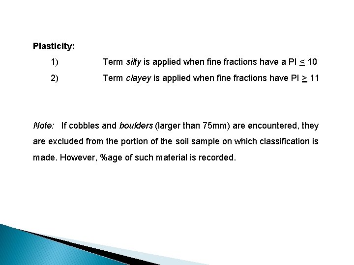 Plasticity: 1) Term silty is applied when fine fractions have a PI < 10