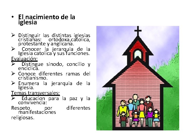  • El nacimiento de la iglesia Ø Distinguir las distintas iglesias cristianas: ortodoxa,