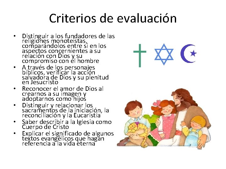 Criterios de evaluación • Distinguir a los fundadores de las religiones monoteístas, comparándolos entre