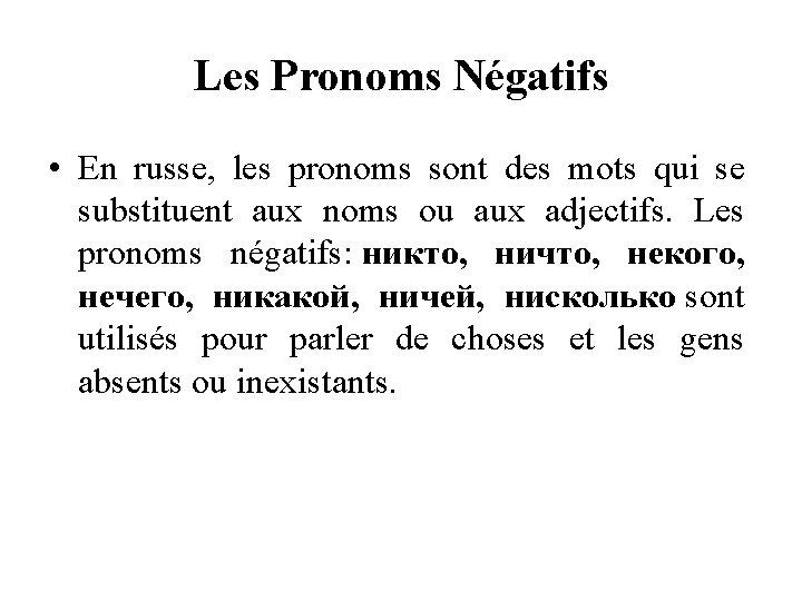 Les Pronoms Négatifs • En russe, les pronoms sont des mots qui se substituent