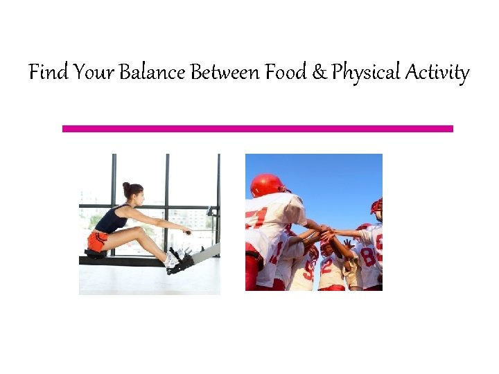 Find Your Balance Between Food & Physical Activity 