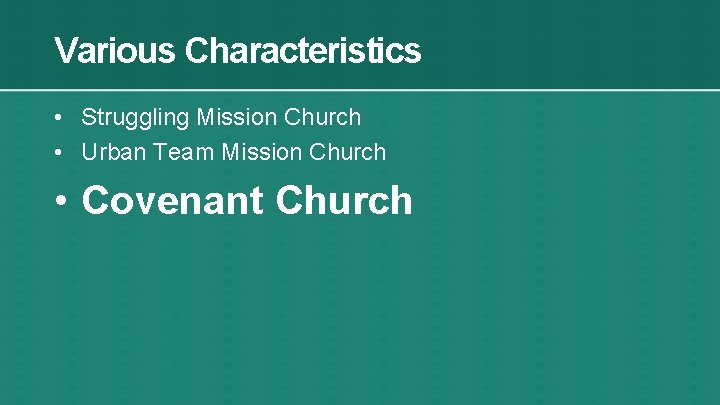 Various Characteristics • Struggling Mission Church • Urban Team Mission Church • Covenant Church