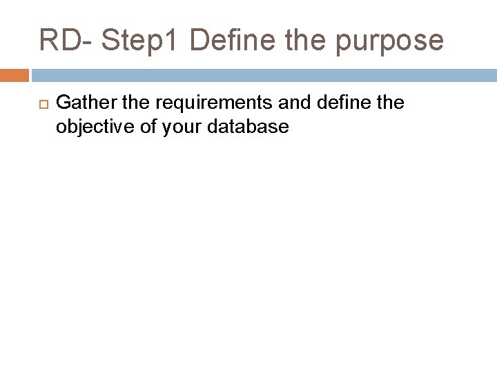 RD- Step 1 Define the purpose Gather the requirements and define the objective of
