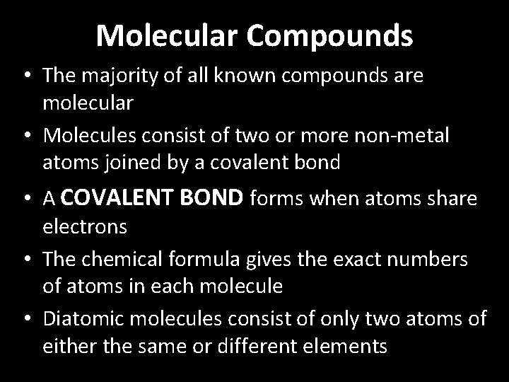 Molecular Compounds • The majority of all known compounds are molecular • Molecules consist