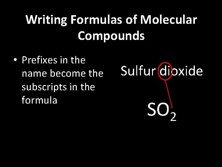 Writing Formulas of Molecular Compounds • Prefixes in the name become the subscripts in