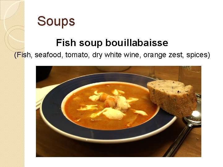 Soups Fish soup bouillabaisse (Fish, seafood, tomato, dry white wine, orange zest, spices) 