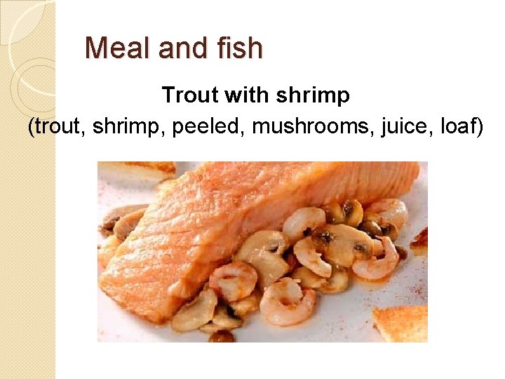 Meal and fish Trout with shrimp (trout, shrimp, peeled, mushrooms, juice, loaf) 