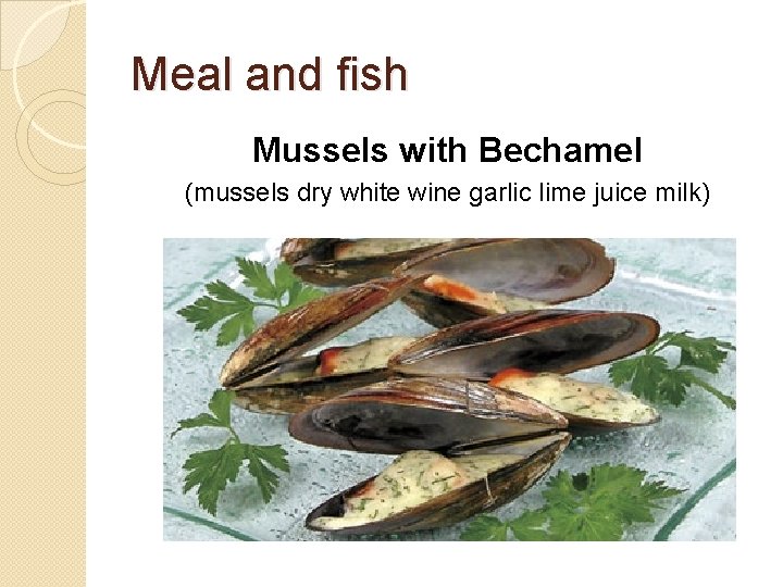 Meal and fish Mussels with Bechamel (mussels dry white wine garlic lime juice milk)