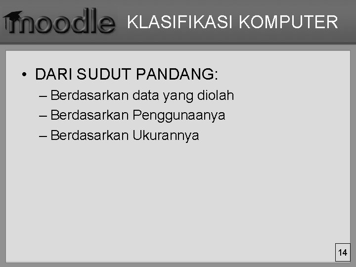 KLASIFIKASI KOMPUTER • DARI SUDUT PANDANG: – Berdasarkan data yang diolah – Berdasarkan Penggunaanya