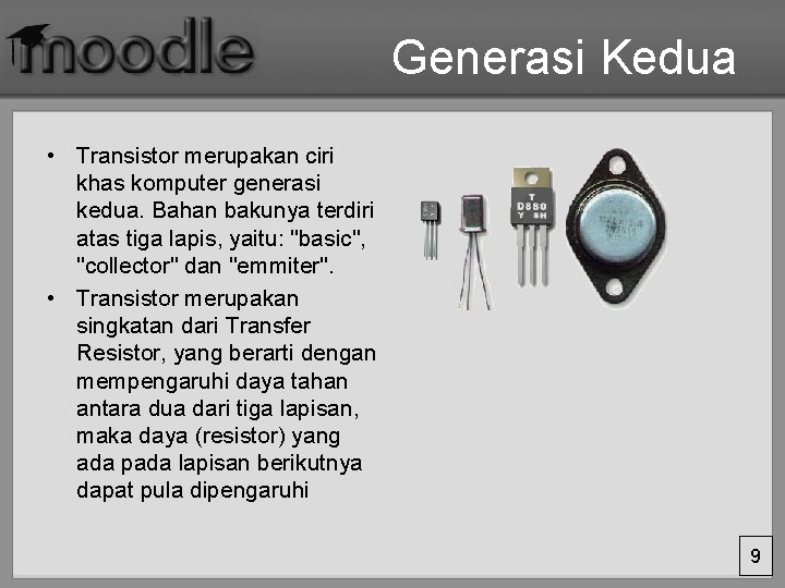 Generasi Kedua • Transistor merupakan ciri khas komputer generasi kedua. Bahan bakunya terdiri atas