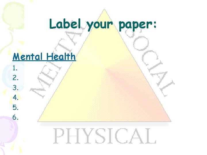 Label your paper: Mental Health 1. 2. 3. 4. 5. 6. 