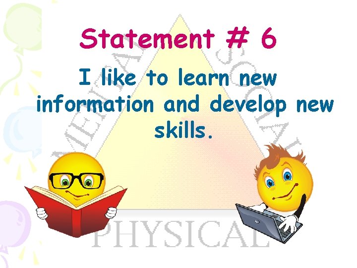 Statement # 6 I like to learn new information and develop new skills. 