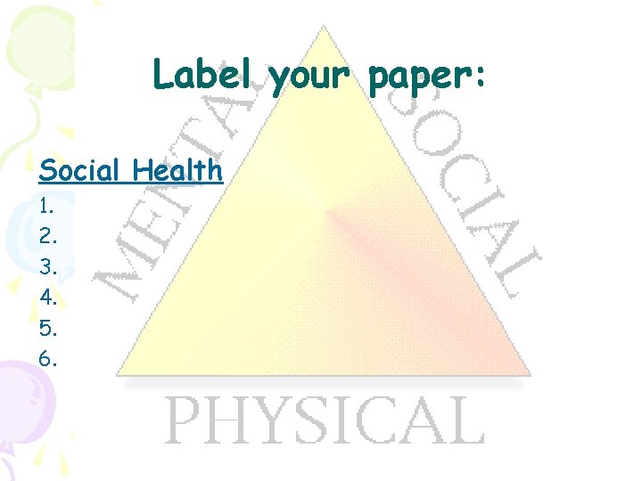 Label your paper: Social Health 1. 2. 3. 4. 5. 6. 
