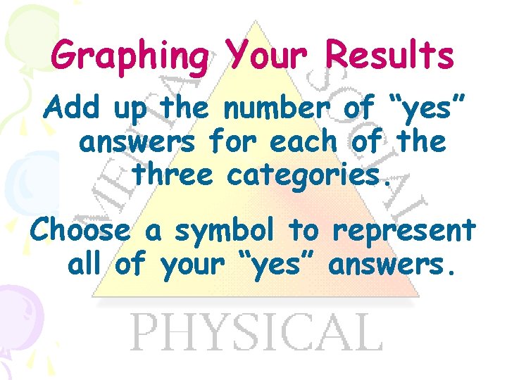 Graphing Your Results Add up the number of “yes” answers for each of the