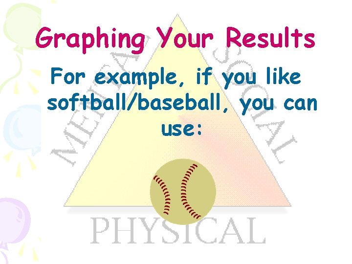 Graphing Your Results For example, if you like softball/baseball, you can use: 