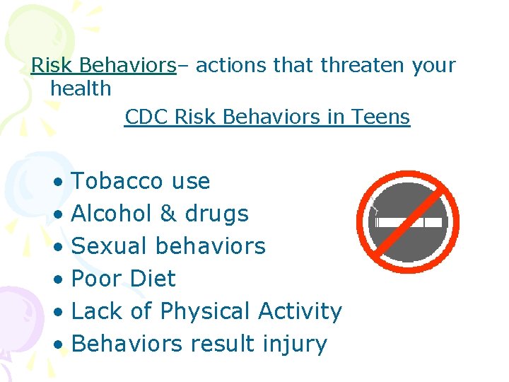 Risk Behaviors– actions that threaten your health CDC Risk Behaviors in Teens • Tobacco