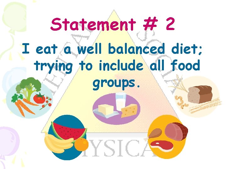 Statement # 2 I eat a well balanced diet; trying to include all food