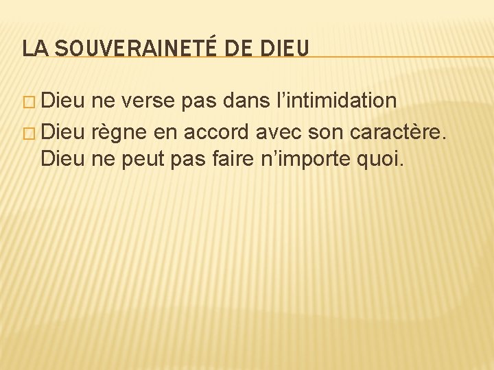 LA SOUVERAINETÉ DE DIEU � Dieu ne verse pas dans l’intimidation � Dieu règne