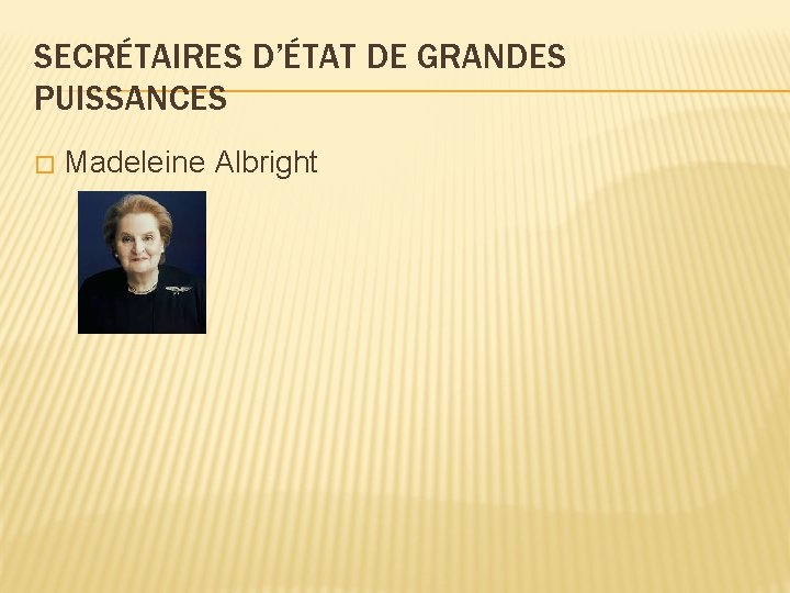 SECRÉTAIRES D’ÉTAT DE GRANDES PUISSANCES � Madeleine Albright 