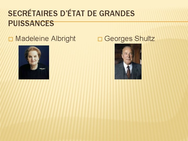 SECRÉTAIRES D’ÉTAT DE GRANDES PUISSANCES � Madeleine Albright � Georges Shultz 