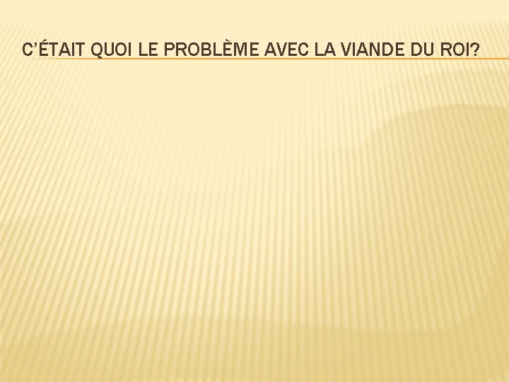 C’ÉTAIT QUOI LE PROBLÈME AVEC LA VIANDE DU ROI? 