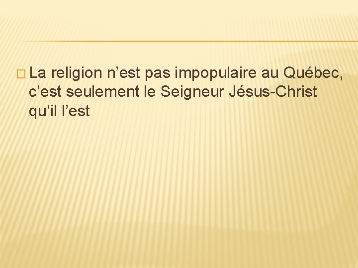 � La religion n’est pas impopulaire au Québec, c’est seulement le Seigneur Jésus-Christ qu’il
