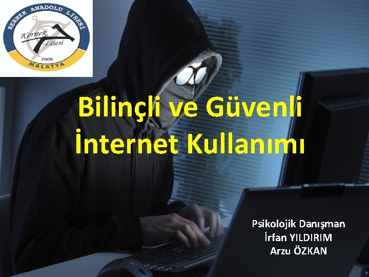 Bilinçli ve Güvenli İnternet Kullanımı Psikolojik Danışman İrfan YILDIRIM Arzu ÖZKAN 