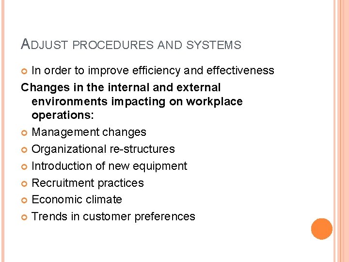 ADJUST PROCEDURES AND SYSTEMS In order to improve efficiency and effectiveness Changes in the