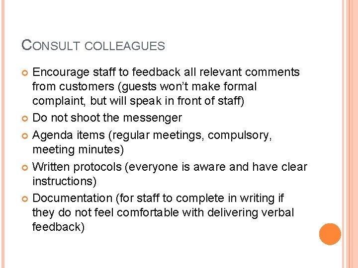 CONSULT COLLEAGUES Encourage staff to feedback all relevant comments from customers (guests won’t make