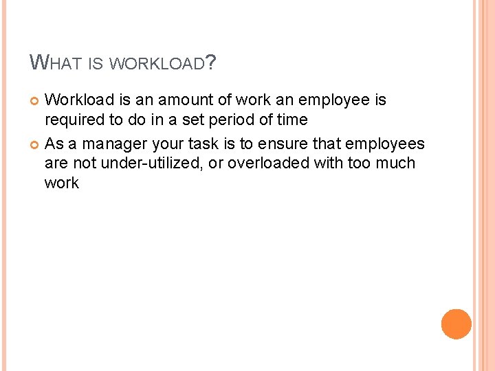 WHAT IS WORKLOAD? Workload is an amount of work an employee is required to