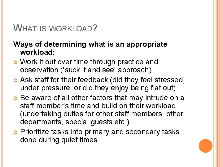 WHAT IS WORKLOAD? Ways of determining what is an appropriate workload: Work it out