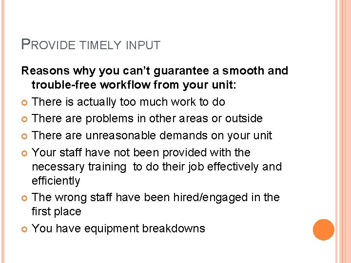 PROVIDE TIMELY INPUT Reasons why you can’t guarantee a smooth and trouble-free workflow from