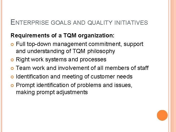 ENTERPRISE GOALS AND QUALITY INITIATIVES Requirements of a TQM organization: Full top-down management commitment,