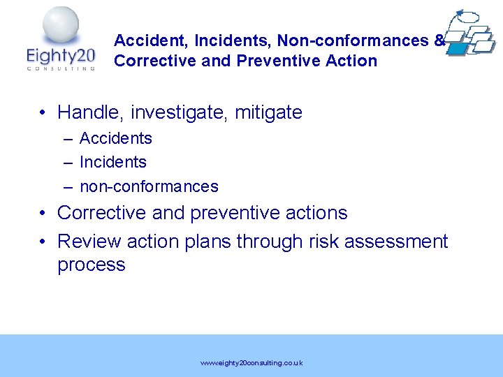 Accident, Incidents, Non-conformances & Corrective and Preventive Action • Handle, investigate, mitigate – Accidents