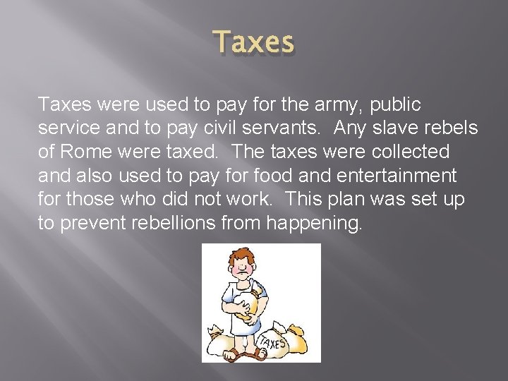 Taxes were used to pay for the army, public service and to pay civil